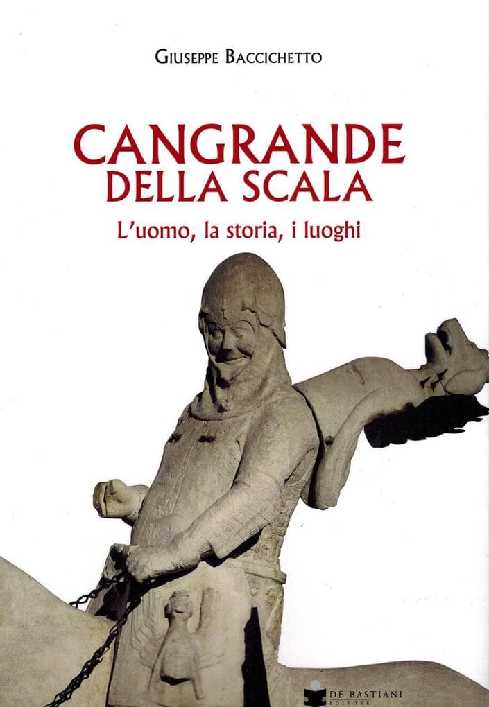 Cangrande Della Scala. L'uomo, la storia, i luoghi