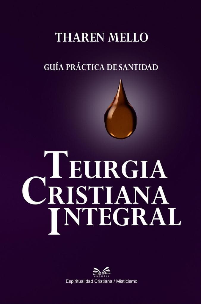 Teurgia Cristiana Integral - Guía Práctica de Santidad