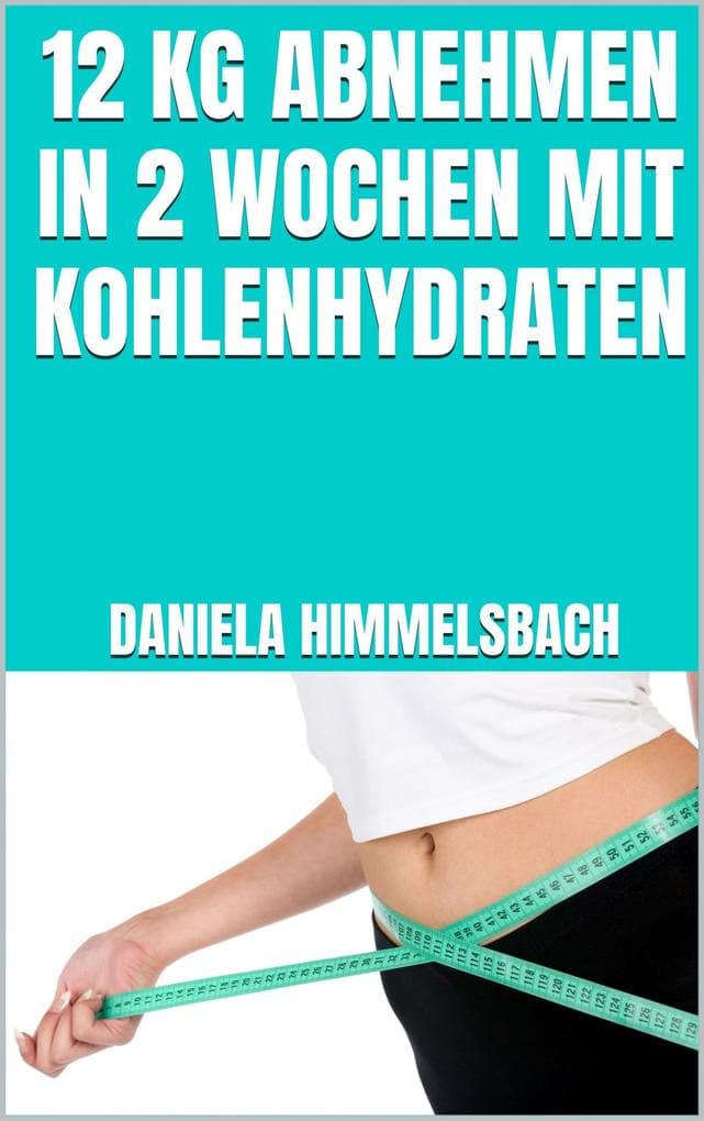 12 kg abnehmen in 2 Wochen mit Kohlenhydraten