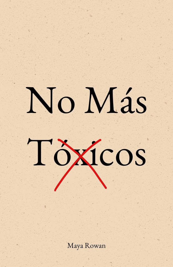 No Más Tóxicos: El Amor No Duele. Lo Que Duele Es Aceptar Migajas - Manual Concreto Para Sanar Tu Niña Interior, Poner Límites y Dejar Ir a Quien No Te Valora Sin Volver Atrás