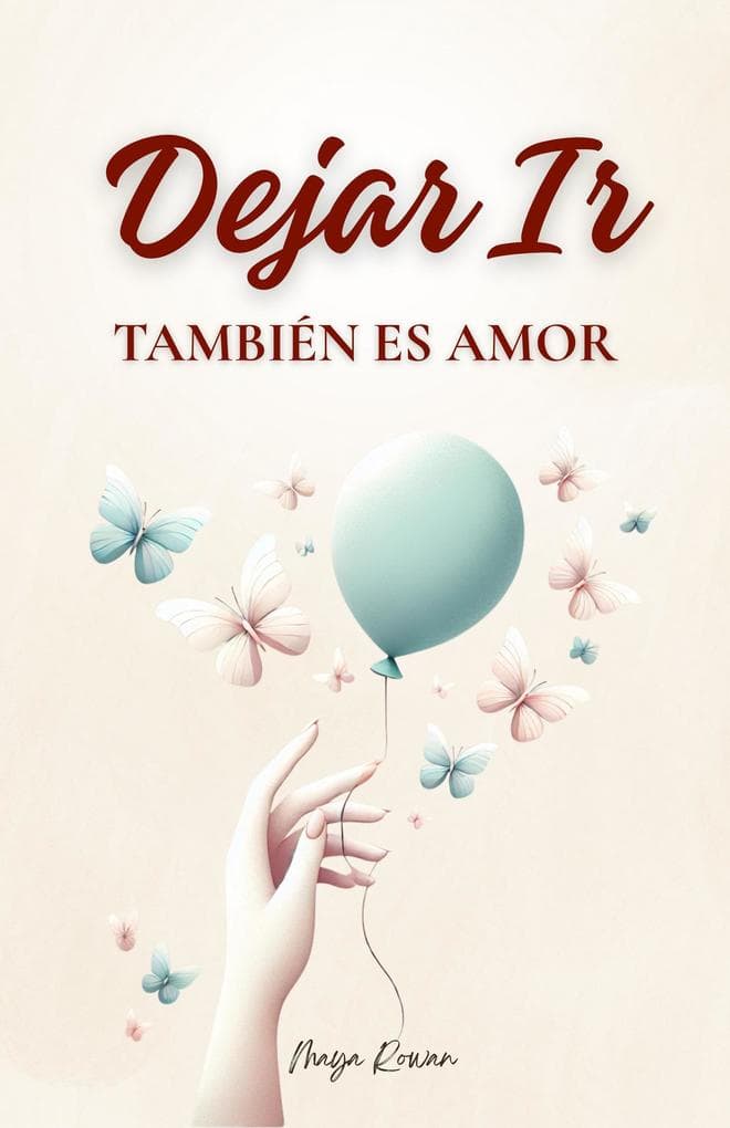 Dejar Ir También Es Amor: Palabras Que Sanan, Retos Que Transforman y Todo lo Que Necesitas Para Volver a Elegirte Primero