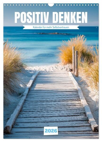 Positiv denken - Kalender für mehr Selbstvertrauen (Wandkalender 2026 DIN A3 hoch), CALVENDO Monatskalender