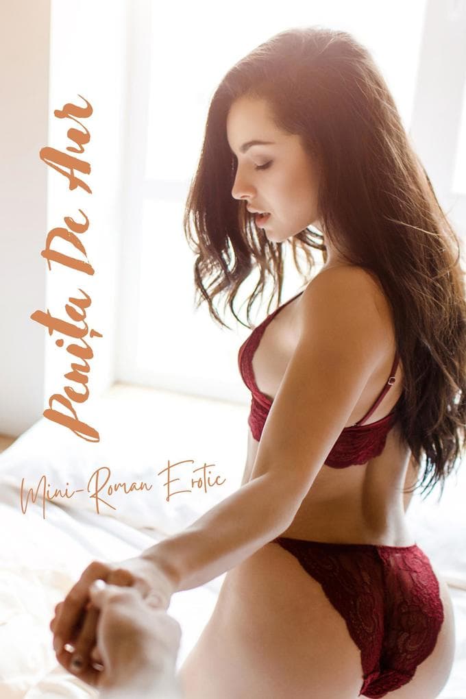 Penia de Aur: Mini-Roman Erotic (Cari Erotice În Limba Româna)
