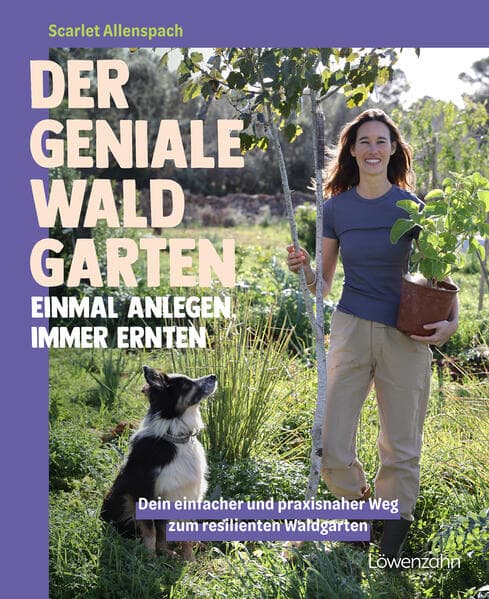 Der geniale Waldgarten - einmal anlegen, immer ernten