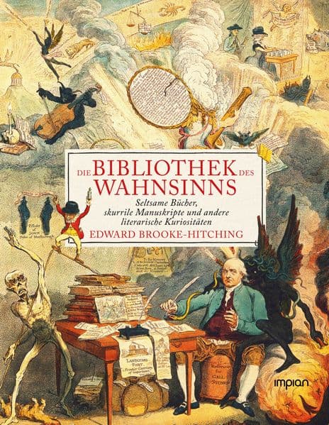 Die Bibliothek des Wahnsinns: Seltsame Bücher, skurrile Manuskripte und andere literarische Kuriositäten