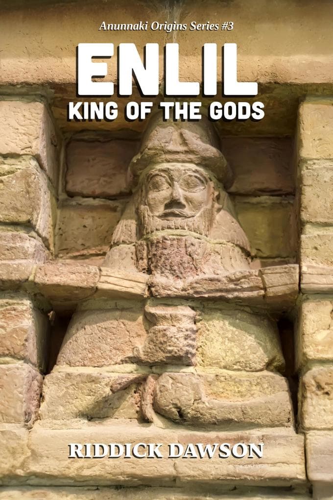 Enlil, King of the Gods (Anunnaki Origins, #3)
