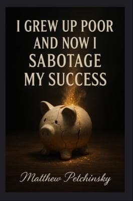 I Grew Up Poor and Now I Sabotage My Success