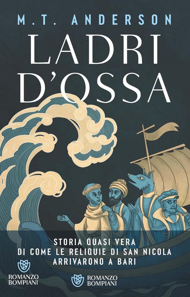 Ladri d'ossa. Storia quasi vera di come le reliquie di san Nicola arrivarono a Bari