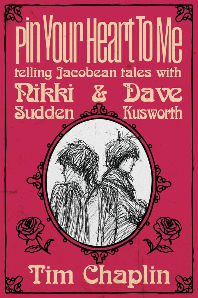 Pin Your Heart To Me - Telling Jacobean Tales with Nikki Sudden & Dave Kusworth