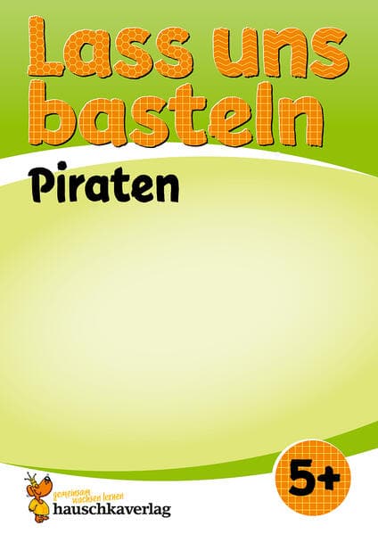 Lass uns basteln - Bastelbuch ab 5 Jahre - Piraten