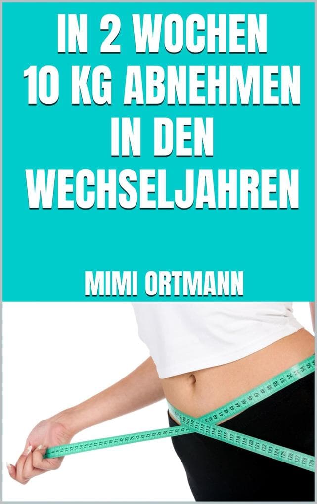 In 2 Wochen 10 kg abnehmen in den Wechseljahren