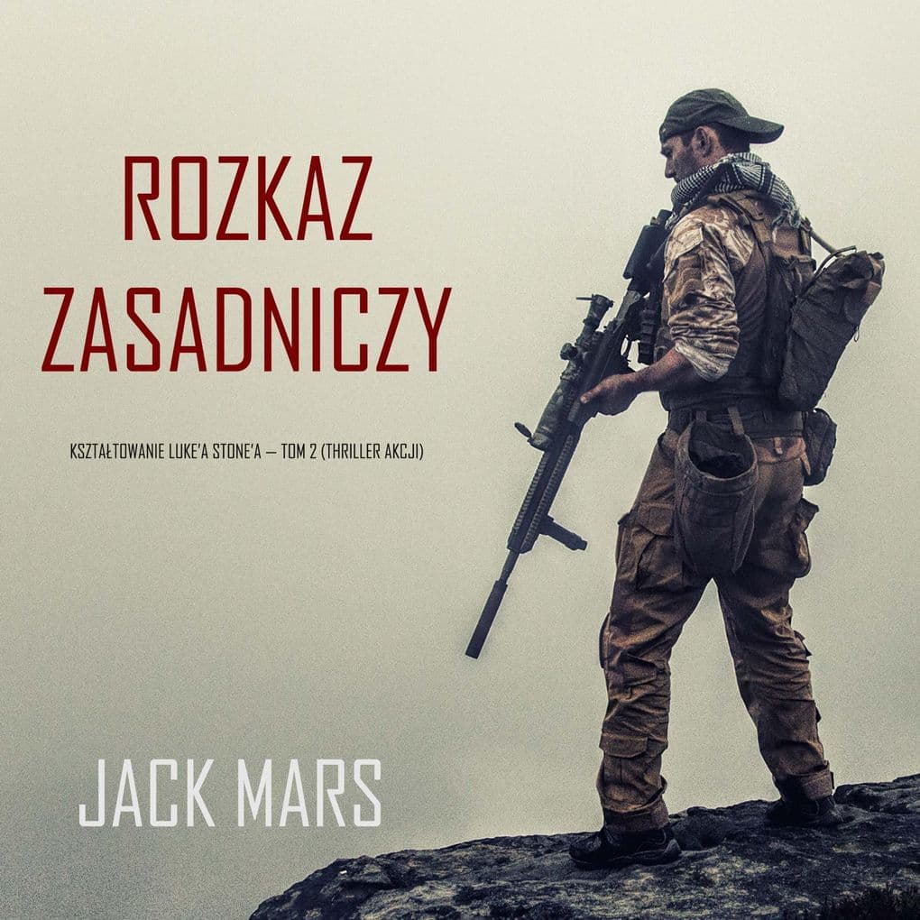 Rozkaz zasadniczy: Ksztatowanie Luke'a Stone'a Tom 2 (Thriller akcji)