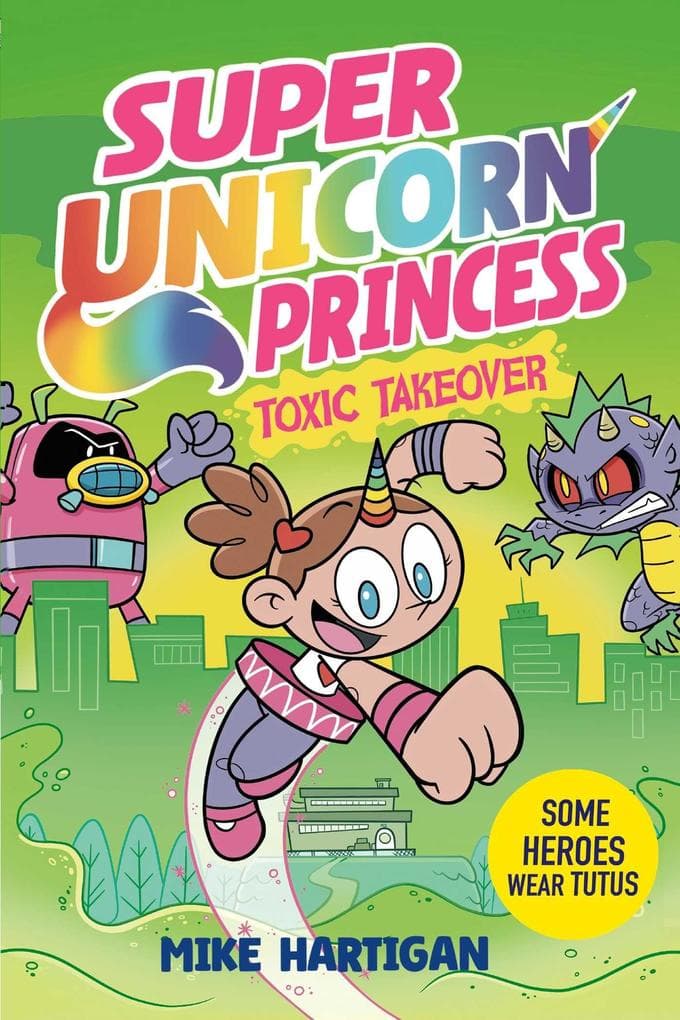 Super Unicorn Princess: Toxic Takeover: A wildly funny graphic novel adventure!