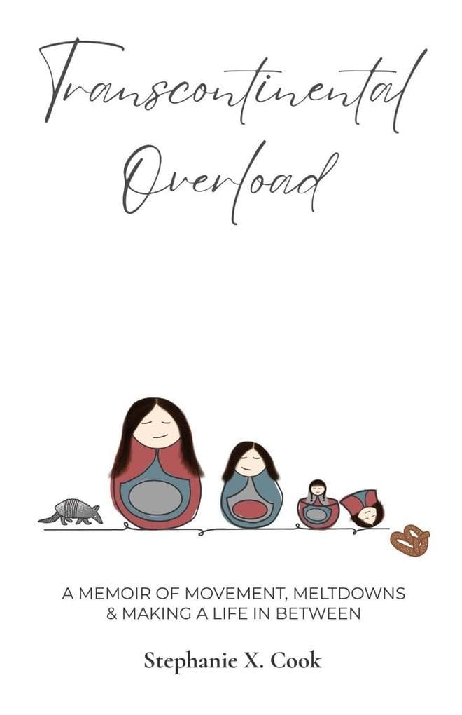 Transcontinental Overload: A Memoir of Movement, Meltdowns & Making a Life In Between