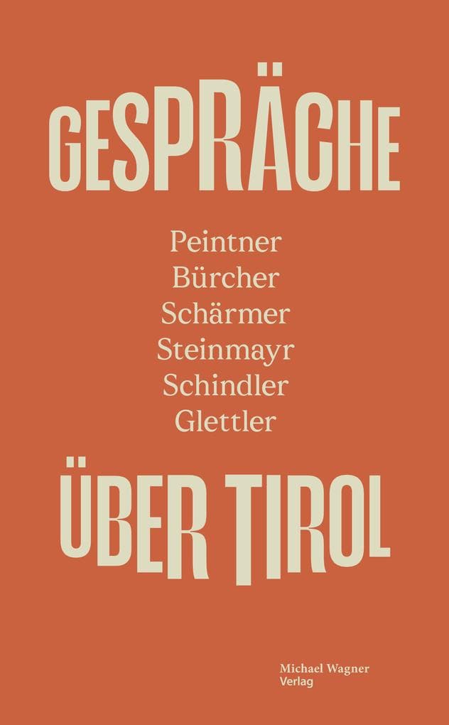 GESPRÄCHE ÜBER TIROL: Peintner - Bürcher - Schärmer - Steinmayr - Schindler - Glettler
