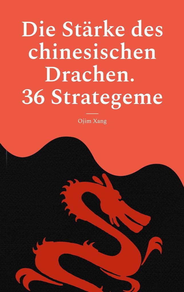 Die Stärke des chinesischen Drachen. 36 Strategeme