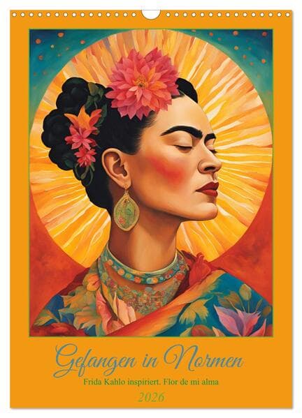 Gefangen in Normen. Frida Kahlo inspiriert. Flor de mi alma (Wandkalender 2026 DIN A3 hoch), CALVENDO Monatskalender