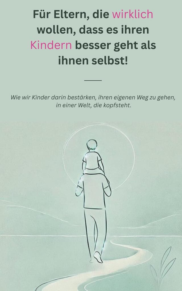 Für Eltern, die wirklich wollen, dass es ihren Kindern besser geht als ihnen selbst!