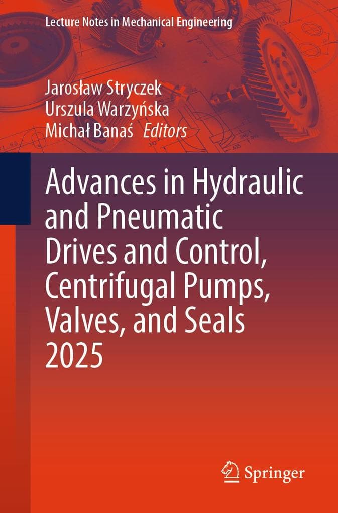 Advances in Hydraulic and Pneumatic Drives and Control, Centrifugal Pumps, Valves, and Seals 2025