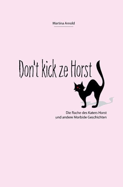 Don't kick ze Horst!: Die Rache des Katers Horst und andere Morbide Geschichten