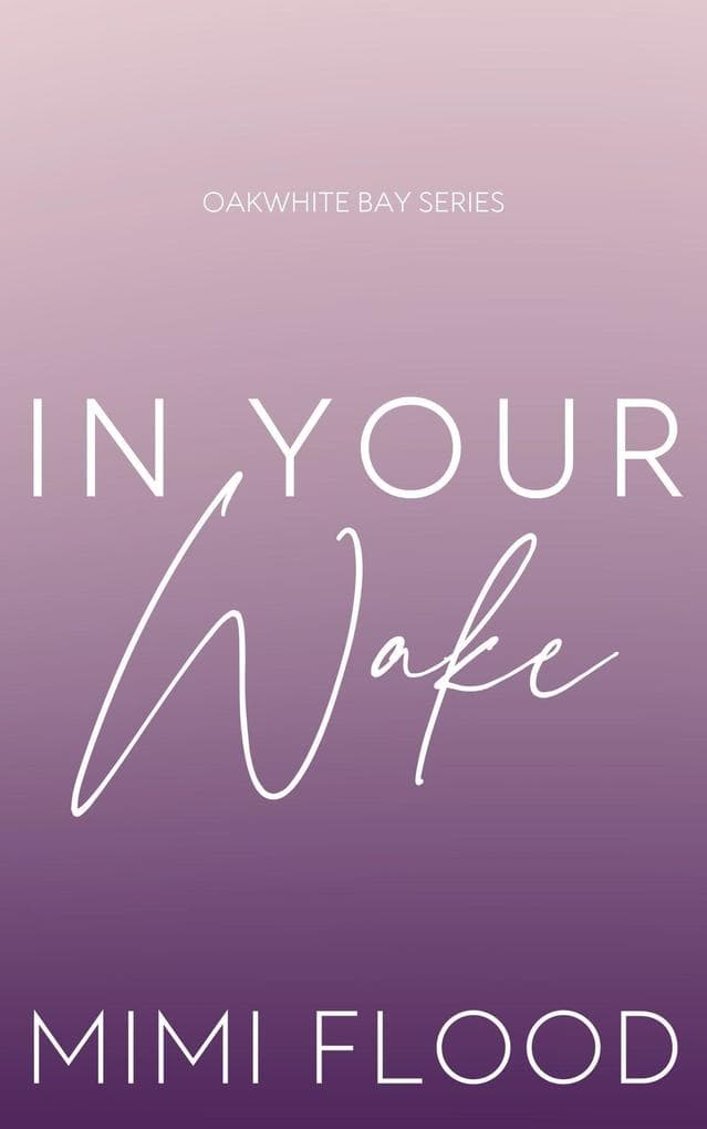 In Your Wake (Oakwhite Bay, #3)