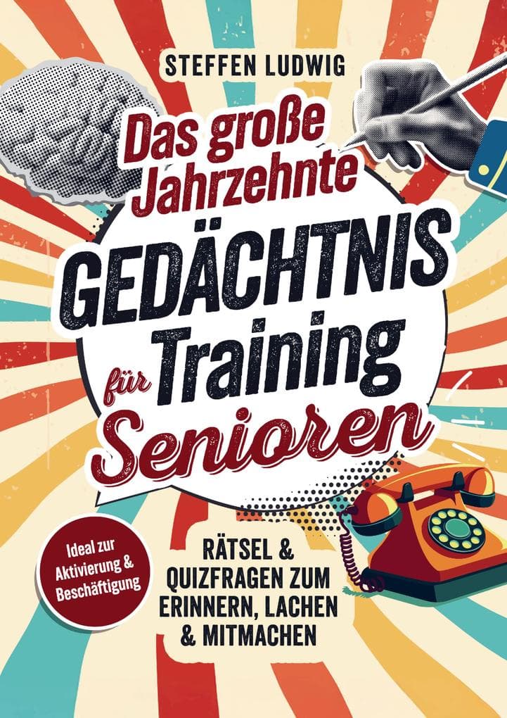 Das große Jahrzehnte Gedächtnistraining für Senioren - Rätsel & Quizfragen zum Erinnern, Lachen & Mitmachen: Ideal zur Aktivierung & Beschäftigung