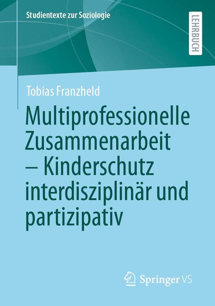 Multiprofessionelle Zusammenarbeit - Kinderschutz interdisziplinär und partizipativ