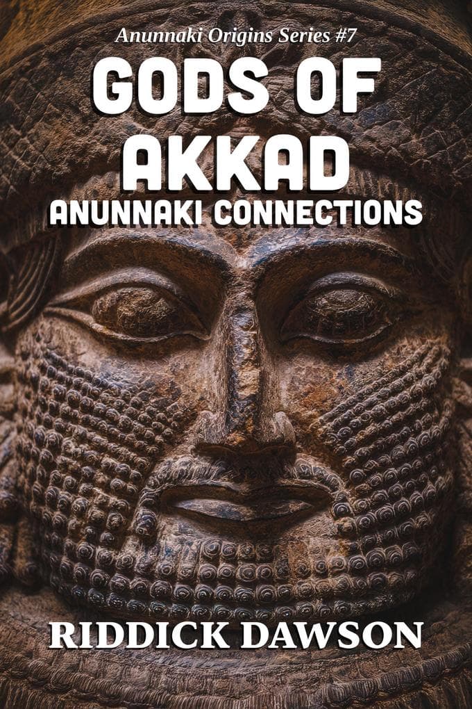 Gods of Akkad, Anunnaki Connections (Anunnaki Origins, #7)