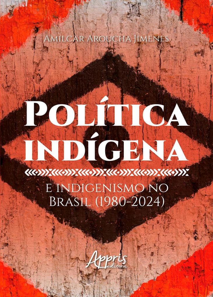 Política Indígena e Indigenismo no Brasil (1980-2024)