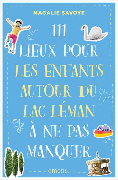 111 Lieux pour les enfants autour du lac Léman à ne pas manquer