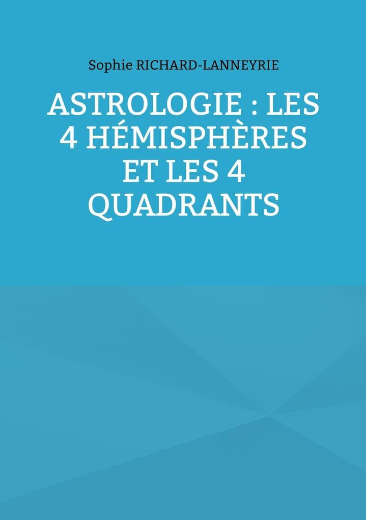 Astrologie : les 4 hémisphères et les 4 quadrants