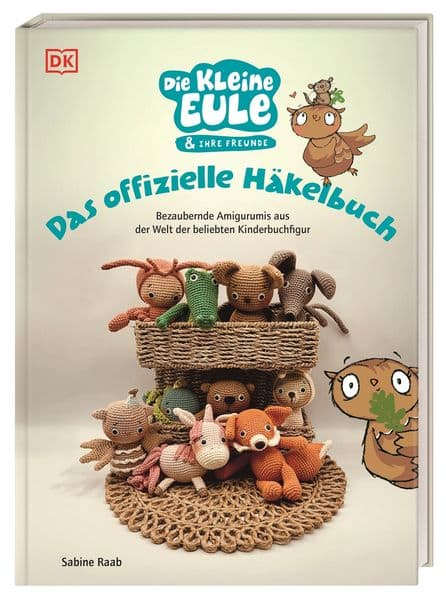Die kleine Eule & ihre Freunde. Das offizielle Häkelbuch: Bezaubernde Amigurumis aus der Welt der beliebten Kinderbuchfigur. Mit exklusiven Anleitungen.