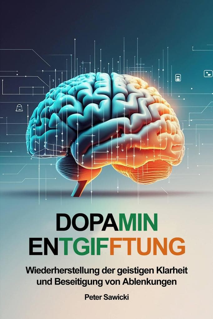 Dopamin-Entgiftung. Wiederherstellung der geistigen Klarheit und Beseitigung von Ablenkungen