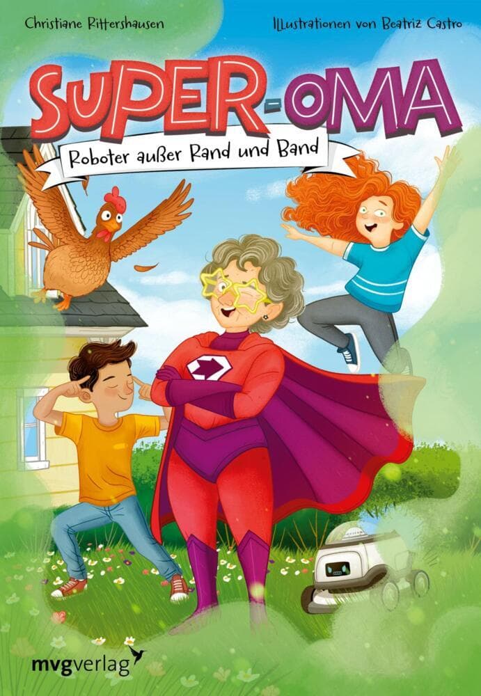 Super-Oma - Roboter außer Rand und Band: Originelle Superheldengeschichte - spannend, witzig und voller Überraschungen für Kinder ab 8