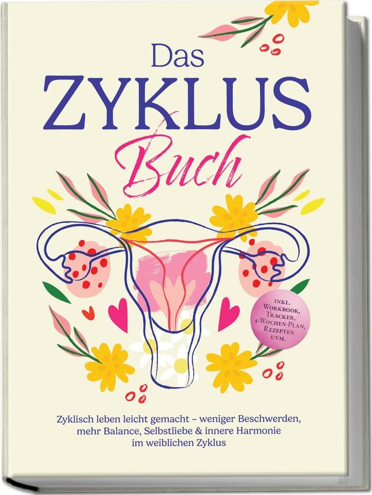 Das Zyklus Buch: Zyklisch leben leicht gemacht - weniger Beschwerden, mehr Balance, Selbstliebe & innere Harmonie im weiblichen Zyklus - inkl. Workbook, Tracker, 4-Wochen-Plan, Rezepten uvm.