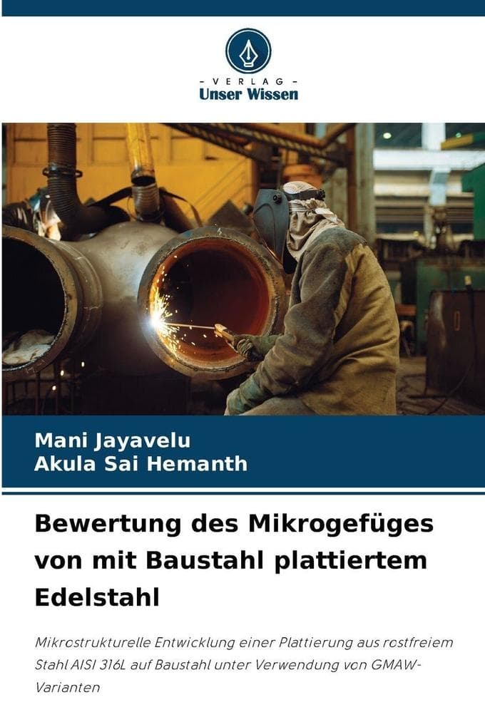 Bewertung des Mikrogefüges von mit Baustahl plattiertem Edelstahl: Mikrostrukturelle Entwicklung einer Plattierung aus rostfreiem Stahl AISI 316L auf Baustahl unter Verwendung von GMAW-Varianten