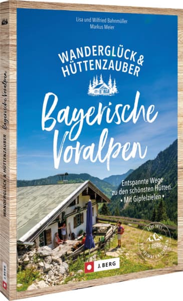 Wanderglück & Hüttenzauber Bayerische Voralpen