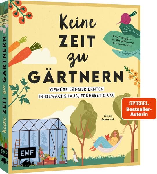 Keine Zeit zu gärtnern - Gemüse länger ernten in Gewächshaus, Frühbeet & Co.