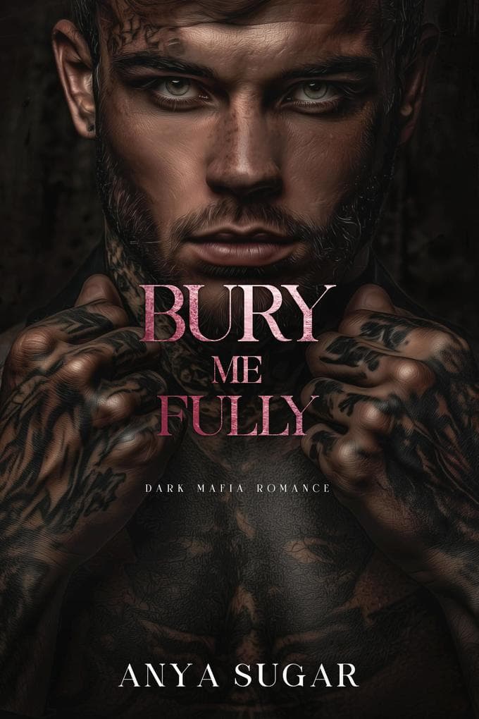 Bury Me Fully: Dark Mafia Romance (Pretty When I Break Series, #3)