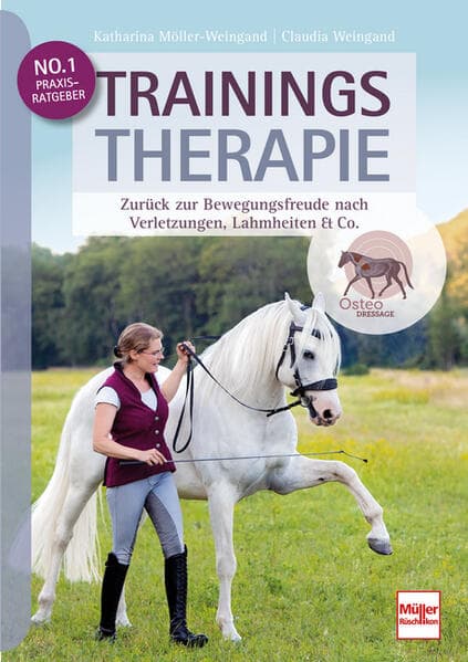 Trainingstherapie - Zurück zu Bewegungsfreude nach Verletzungen, Lahmheiten & Co. inkl. konkreten Trainingsempfehlungen für eine langfristige Genesung