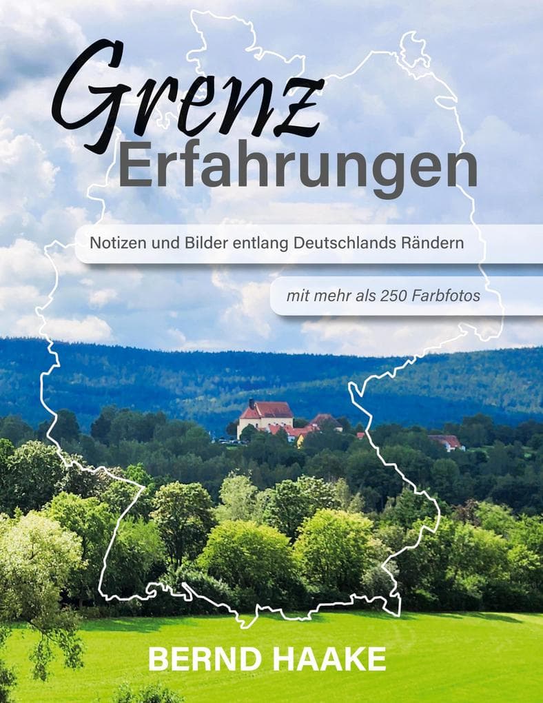 Grenzerfahrungen - Notizen und Bilder entlang Deutschlands Rändern