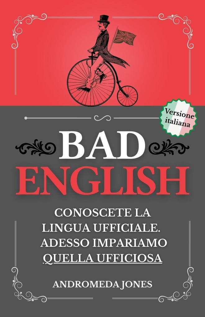 BAD ENGLISH: Conoscete la lingua ufficiale. Adesso impariamo quella ufficiosa (Next Level English, #3)