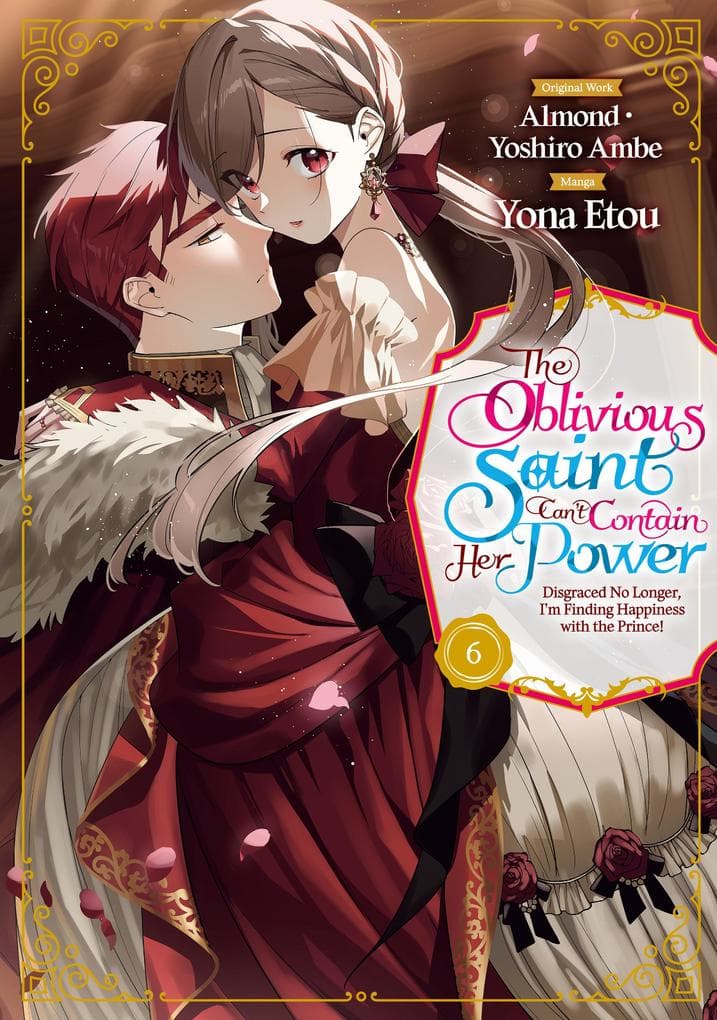 The Oblivious Saint Can't Contain Her Power: Disgraced No Longer, I'm Finding Happiness with the Prince! Volume 6