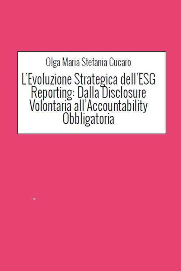 L'Evoluzione Strategica dell'ESG Reporting: Dalla Disclosure Volontaria all'Accountability Obbligatoria