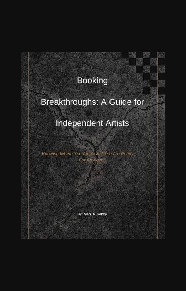 Booking Breakthroughs: A Guide for Independent Artists (SMG Academy Master Classes, #6)
