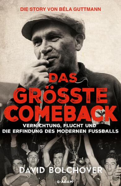 Das größte Comeback. Die Story von Béla Guttmann