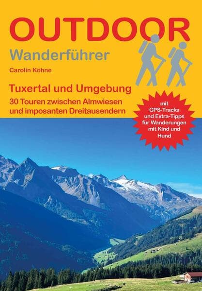 Tuxertal und Umgebung 30 Touren zwischen satten Almwiesen und imposanten Dreitausendern