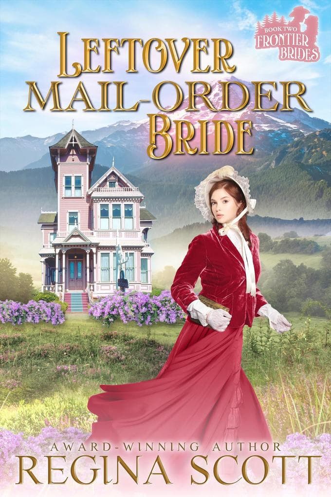 Leftover Mail-Order Bride: A Sweet, Clean Western Romance (Frontier Brides, #2)