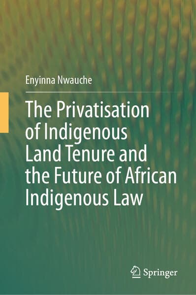 The Privatisation of Indigenous Land Tenure and the Future of African Indigenous Law