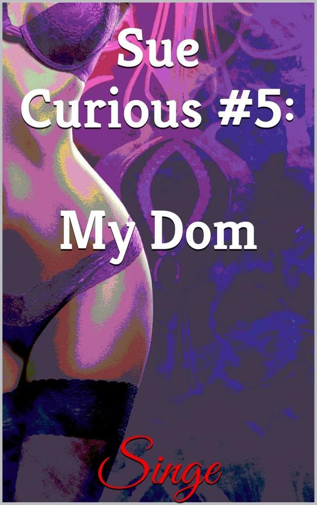 Sue Curious #5: My Dom